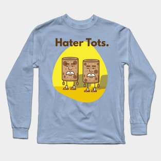 Hater tots. Long Sleeve T-Shirt